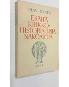 Kirjailijan Olavi Kares käytetty kirja Eräitä kirkkohistoriallisia näköaloja