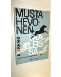 Kirjailijan Aarne Johannes Saari käytetty kirja Musta hevonen vaaleissa : vaaleista ja vaalimainonnasta