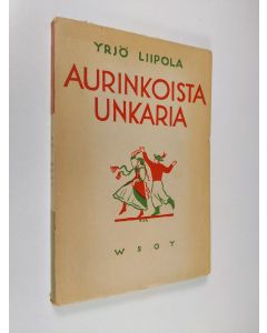 Kirjailijan Yrjö Liipola käytetty kirja Aurinkoista Unkaria