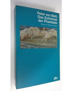 Kirjailijan Peter von Matt käytetty kirja Das Schicksal der Phantasie : Studien zur deutschen Literatur (ERINOMAINEN)