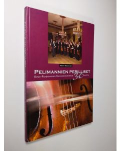 Kirjailijan Harri Kuusisaari käytetty kirja Pelimannien perilliset : Keski-Pohjanmaan kamariorkesterin 30 vuotta