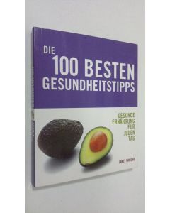 Kirjailijan Janet Wright käytetty kirja Die 100 besten gesundheitstipps : gesunde ernährung fur jeden tag