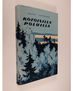Kirjailijan Antti Timonen käytetty kirja Kotoisilla poluilla
