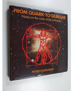 Kirjailijan Peter H. Cadogan käytetty kirja From quark to quasar : notes on the scale of the universe