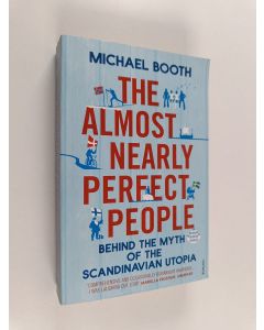 Kirjailijan Michael Booth käytetty kirja The almost nearly perfect people : behind the myth of the Scandinavian utopia