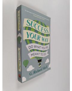 Kirjailijan G. Richard Shell käytetty kirja Success, Your Way - Do What You're Meant to Do
