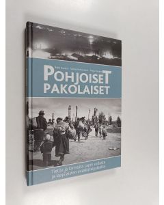 Kirjailijan Erkki Rautio käytetty kirja Pohjoiset pakolaiset : tietoa ja tarinoita Lapin sodasta ja lappilaisten evakkotaipaleelta (ERINOMAINEN)