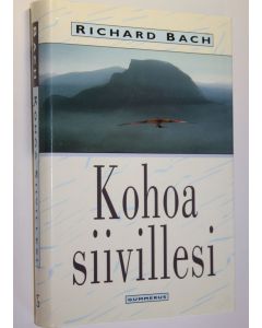 Kirjailijan Richard Bach käytetty kirja Kohoa siivillesi : sydämen ja hengen intiimi seikkailu