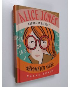 Kirjailijan Sarah Rubin käytetty kirja Alice Jones koodaa ja ratkoo 1 : näkymätön vihje