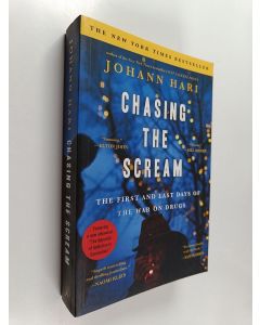 Kirjailijan Johann Hari käytetty kirja Chasing the scream : the first and last days of the war on drugs