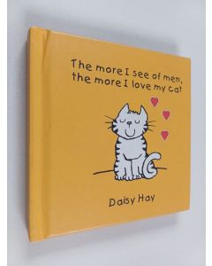 Kirjailijan Daisy Hay käytetty kirja More I See of Men, the More I Love My Cat