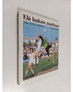 Tekijän Antti O. Arponen  käytetty kirja Elä laakase, naatitaan