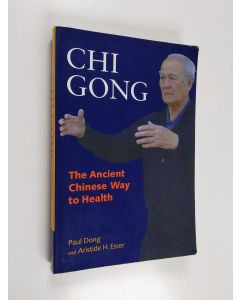 Kirjailijan Paul Dong & Aristide H. Esser käytetty kirja Chi Gong - The Ancient Chinese Way to Health
