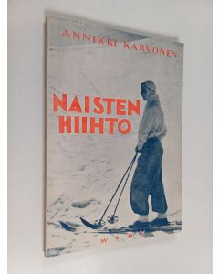 Kirjailijan Annikki Karvonen käytetty kirja Naisten hiihto : ohjeita naisille ja tytöille hiihtotaidon kehittämiseksi