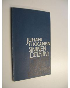 Kirjailijan Juhani Tikkanen käytetty kirja Sininen delfiini : Runoja