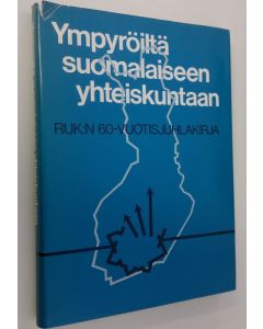 Tekijän Aimo ym. Kiukas  käytetty kirja Ympyröiltä suomalaiseen yhteiskuntaan : RUK:n 60-vuotisjuhlakirja