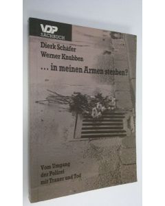 Kirjailijan Dierk Schäfre käytetty kirja In meinen Armen sterben? : Vom Umgang der Polizei mit Trauer und Tod