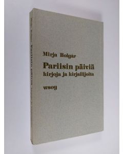 Kirjailijan Mirja Bolgar käytetty kirja Pariisin päiviä, kirjoja ja kirjailijoita