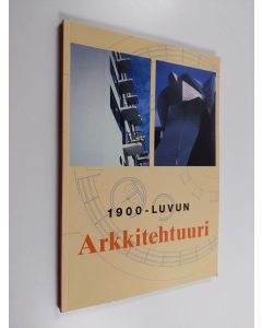 Kirjailijan Heikki Eskelinen & Philipp Meuser ym. käytetty kirja 1900-luvun arkkitehtuuri