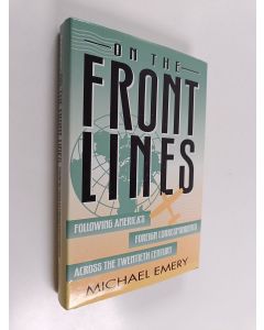 Kirjailijan Michael C. Emery käytetty kirja On the Front Lines - Following America's Foreign Correspondents Across the Twentieth Century