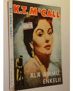Kirjailijan K. T. McCall käytetty kirja Älä ammu, enkeli!