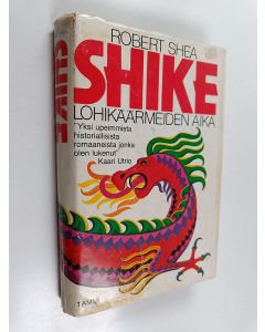 Kirjailijan Robert Shea käytetty kirja Shike : lohikäärmeiden aika