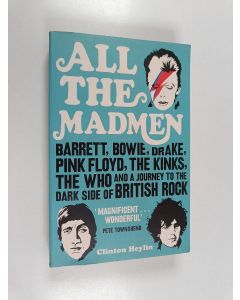 Kirjailijan Clinton Heylin käytetty kirja All the Madmen - Barrett, Bowie, Drake, the Floyd, the Kinks, the Who and the Journey to the Dark Side of English Rock