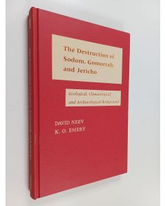 Kirjailijan David Neev & Kenneth Orris Emery käytetty kirja The Destruction of Sodom, Gomorrah, and Jericho - Geological, Climatological, and Archaeological Background