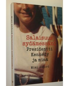 Kirjailijan Mimi Alford käytetty kirja Salaisuus sydämessäni : presidentti Kennedy ja minä