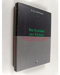 Kirjailijan Ernst Theodor Amadeus Hoffmann käytetty kirja Die Elexiere des Teufels : Nachgelassene Papiere des Bruders Medardus eines Kapuziners