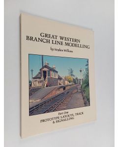 Kirjailijan Stephen Williams käytetty kirja Great Western Branch Line Modelling - Part One : Prototype layouts, track & signalling