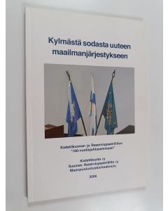 käytetty kirja Kylmästä sodasta uuteen maailmanjärjestykseen : Kadettikunnan ja Reserviupseeriliiton "160-vuotisjuhlaseminaari" Maanpuolustuskorkeakoulussa 30.3.2006