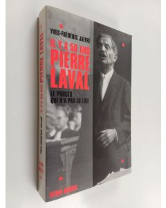 Kirjailijan Yves-Frédéric Jaffré käytetty kirja Il y a cinquante ans, Pierre Laval - le procès qui n'a pas eu lieu