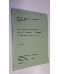 Kirjailijan Ulla Aalto käytetty kirja Pitkäaikaishoitoon Helsingissä vuosina 1978-1985 pyrkineiden laitoshoidon toteutuminen ja eliniän ennuste (ERINOMAINEN)