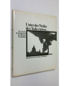 Kirjailijan Th. Grabe käytetty kirja Unter der Wolke des Todes leben... : Hannover im Zweiten Weltkrieg