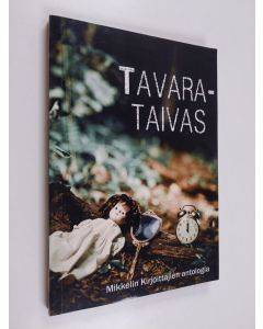 käytetty kirja Tavarataivas : Mikkelin Kirjoittajien antologia - Mikkelin Kirjoittajien antologia