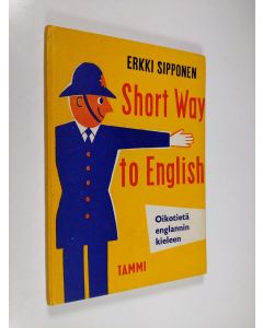 Kirjailijan Erkki Sipponen käytetty kirja Short way to English : Oikotietä englannin kieleen