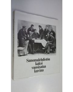 Tekijän Raimo Salokangas  käytetty kirja Sanomalehdistön kaksi vuosisataa kuvina