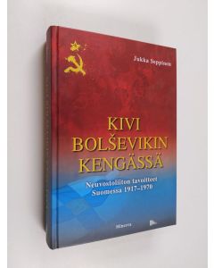 Kirjailijan Jukka Seppinen käytetty kirja Kivi bolsevikin kengässä : Neuvostoliiton tavoitteet Suomessa 1917-1970