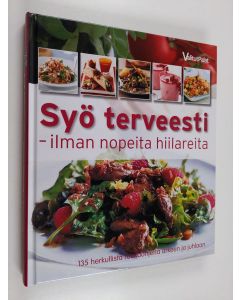 käytetty kirja Syö terveesti : ilman nopeita hiilareita - 135 herkullista ruokaohjetta arkeen ja juhlaan