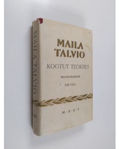 Kirjailijan Maila Talvio käytetty kirja Kootut teokset XIII - Ruma ankanpoikanen ; Juhlavalkeat ; Rukkaset ja kukkaset