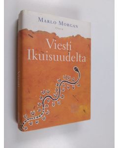 Kirjailijan Marlo Morgan käytetty kirja Viesti ikuisuudelta