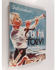 Kirjailijan Unto Kunnas käytetty kirja Tuohitorvi ja muita kertomuksia