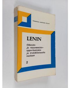 Kirjailijan V. I. Lenin käytetty kirja Oikeisto- ja vasemmisto -opportunismia ja trotskilaisuutta vastaan : kokoelma 2