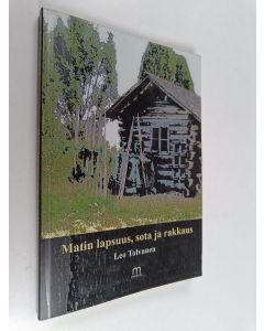 Kirjailijan Leo Toivanen käytetty kirja Matin lapsuus, sota ja rakkaus