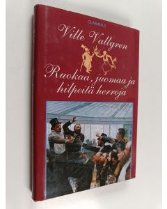 Kirjailijan Ville Vallgren käytetty kirja Ruokaa, juomaa ja hilpeitä herroja