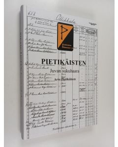 Kirjailijan Arto Pietikäinen käytetty kirja Pietikäisten Juvan sukuhaara : Sitä kuusta kuuleminen, jonka juurella asunto