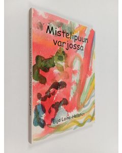 Kirjailijan Eija Laine-Hellsten käytetty kirja Mistelipuun varjossa