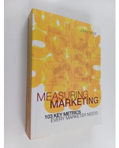 Kirjailijan John Davis käytetty kirja Measuring marketing : 103 key metrics every marketer needs