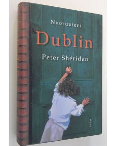 Kirjailijan Peter Sheridan käytetty kirja Nuoruuteni Dublin (ERINOMAINEN)
